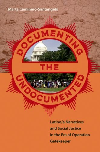 Documenting The Undocumented Latinoa Narratives And Social Justice In The Era Of Operation Gatekeeper Marta Caminerosantangelo