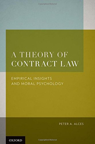 A Theory Of Contract Law Empirical Insights And Moral Psychology 1st Edition Peter A Alces