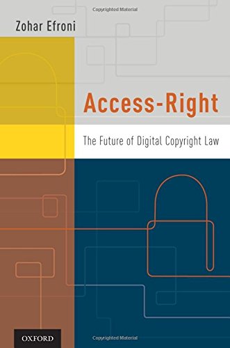 Accessright The Future Of Digital Copyright Law 1st Edition Zohar Efroni