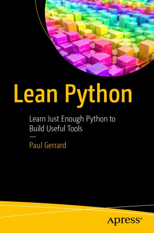 Lean Python Learn Just Enough Python To Build Useful Tools Paul Gerrard