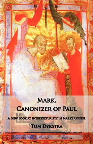 Mark Canonizer Of Paul A New Look At Intertextuality In Marks Gospel Tom Dykstra