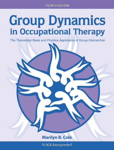 Group Dynamics In Occupational Therapy The Theoretical Basis And Practice Application Of Group Intervention 4th Edition Marilyn B Cole