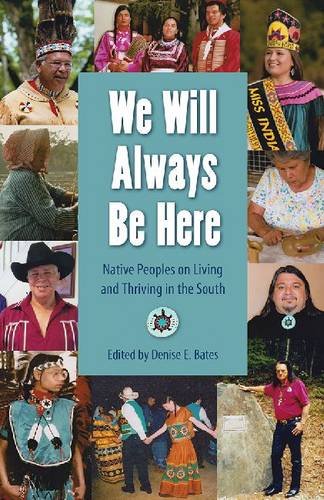 We Will Always Be Here Native Peoples On Living And Thriving In The South Denise E Bates