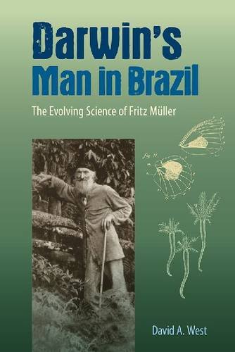 Darwins Man In Brazil The Evolving Science Of Fritz Mller David A West