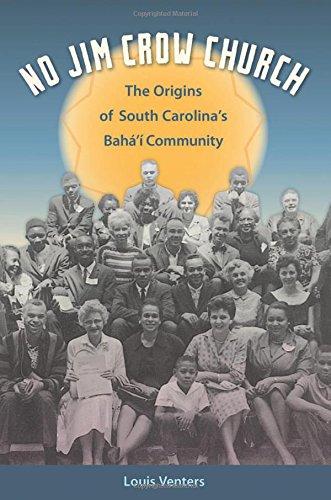 No Jim Crow Church The Origins Of South Carolinas Bah Community Louis Venters