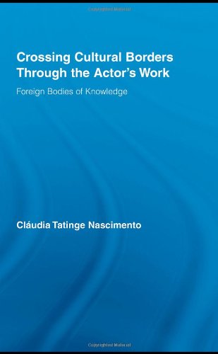 Crossing Cultural Borders Through The Actors Work Foreign Bodies Of Knowledge 1st Edition Cludia Tatinge Nascimento