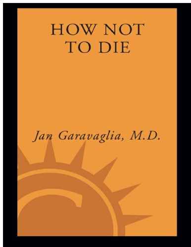 How Not To Die Surprising Lessons On Living Longer Safer And Healthier From Americas Favorite Medical Examiner Jan Garavaglia