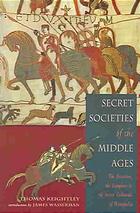 Secret Societies Of The Middle Ages The Assassins The Templars The Secret Tribunals Of Westphalia Thomas Keightley