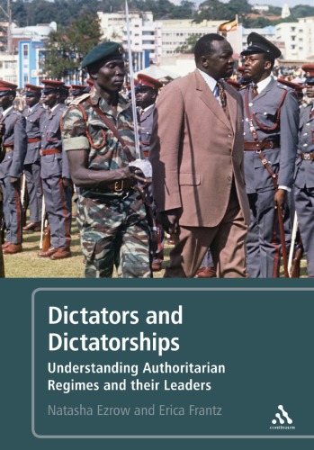 Dictators And Dictatorships Understanding Authoritarian Regimes And Their Leaders Natasha M Ezrow