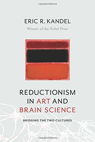 Reductionism In Art And Brain Science Bridging The Two Cultures 1st Edition Eric Kandel