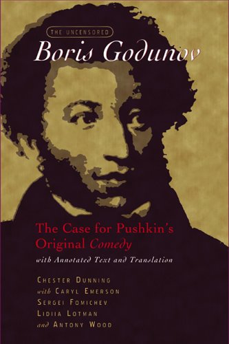The Uncensored Boris Godunov The Case For Pushkins Original Comedy 1st Edition Chester Dunning