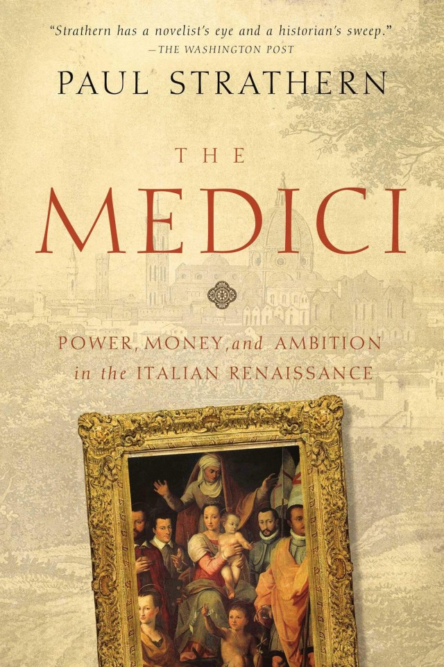 The Medici Power Money And Ambition In The Italian Renaissance Paul Strathern