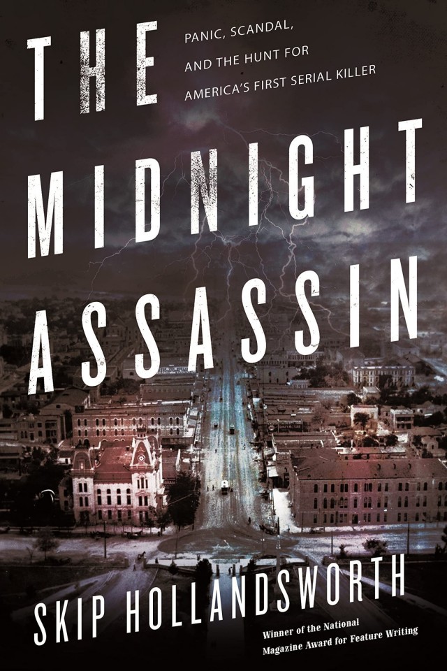 The Midnight Assassin Panic Scandal And The Hunt For Americas First Serial Killer First Edition Hollandsworth