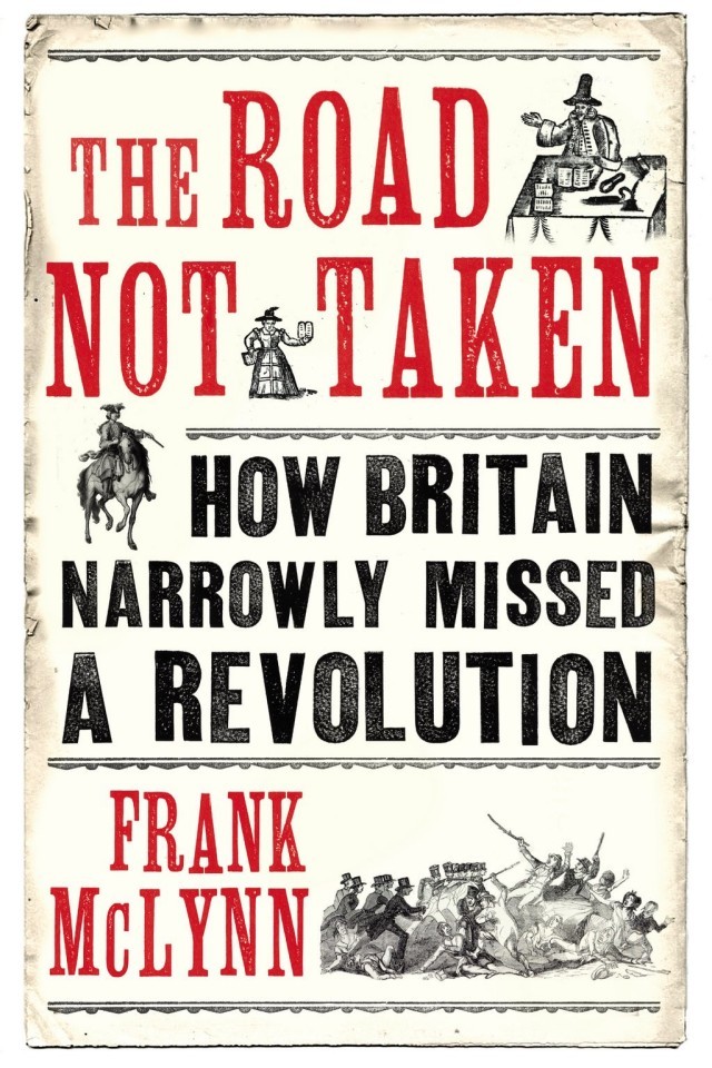 The Road Not Taken How Britain Narrowly Missed A Revolution 13811926 Frank Mclynn