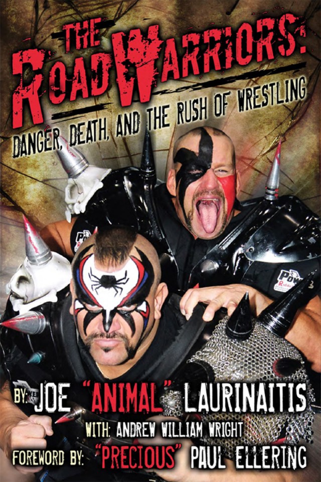The Road Warriors Danger Death And The Rush Of Wrestling Joe Laurinaitis Andrew William Wright Paul Ellering