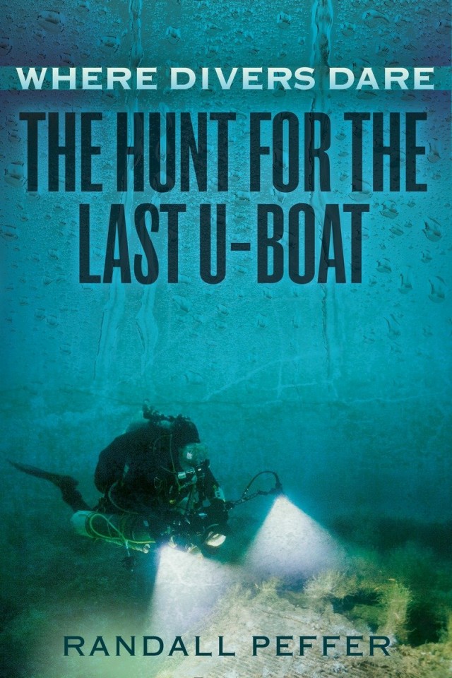 Where Divers Dare The Hunt For The Last Uboat 1st Edition Peffer