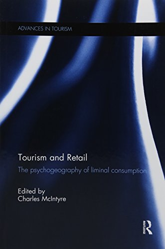 Tourism And Retail The Psychogeography Of Liminal Consumption Advances In Tourism 1st Edition Charles Mcintyre