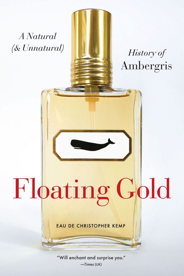 Floating Gold A Natural And Unnatural History Of Ambergris Christopher Kemp