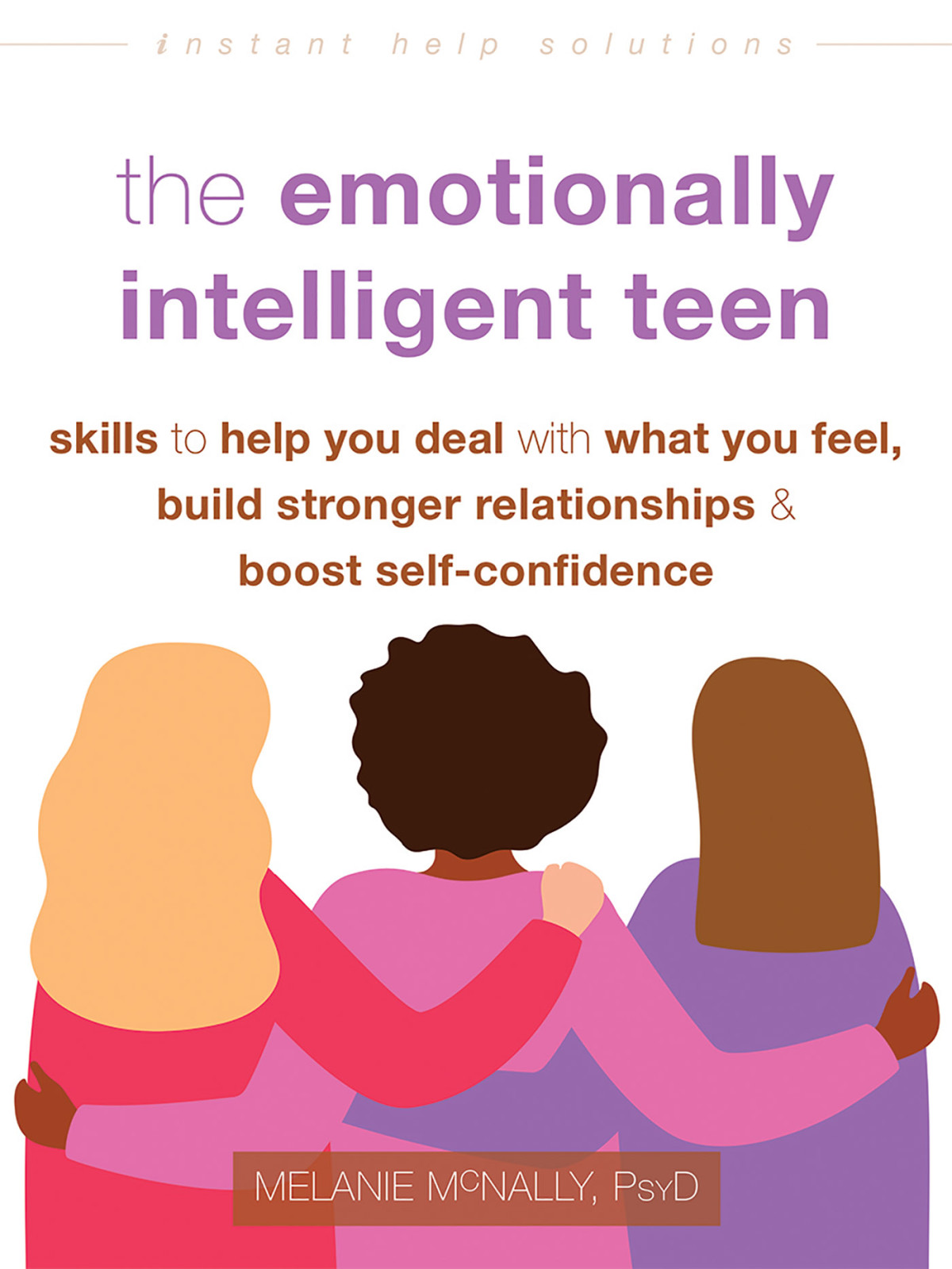 The Emotionally Intelligent Teen Skills To Help You Deal With What You Feel Build Stronger Relationships And Boost Selfconfidence Melanie Mcnally