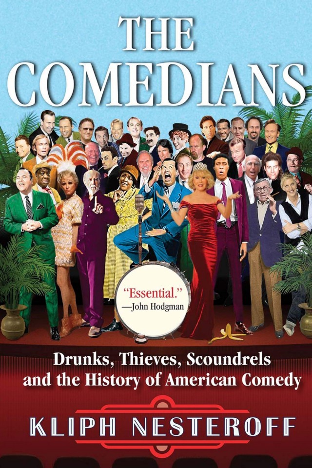 The Comedians Drunks Thieves Scoundrels And The History Of American Comedy Kliph Nesteroff