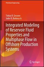 Integrated Modeling Of Reservoir Fluid Properties And Multiphase Flow In Offshore Production Systems Tobias R Gessner