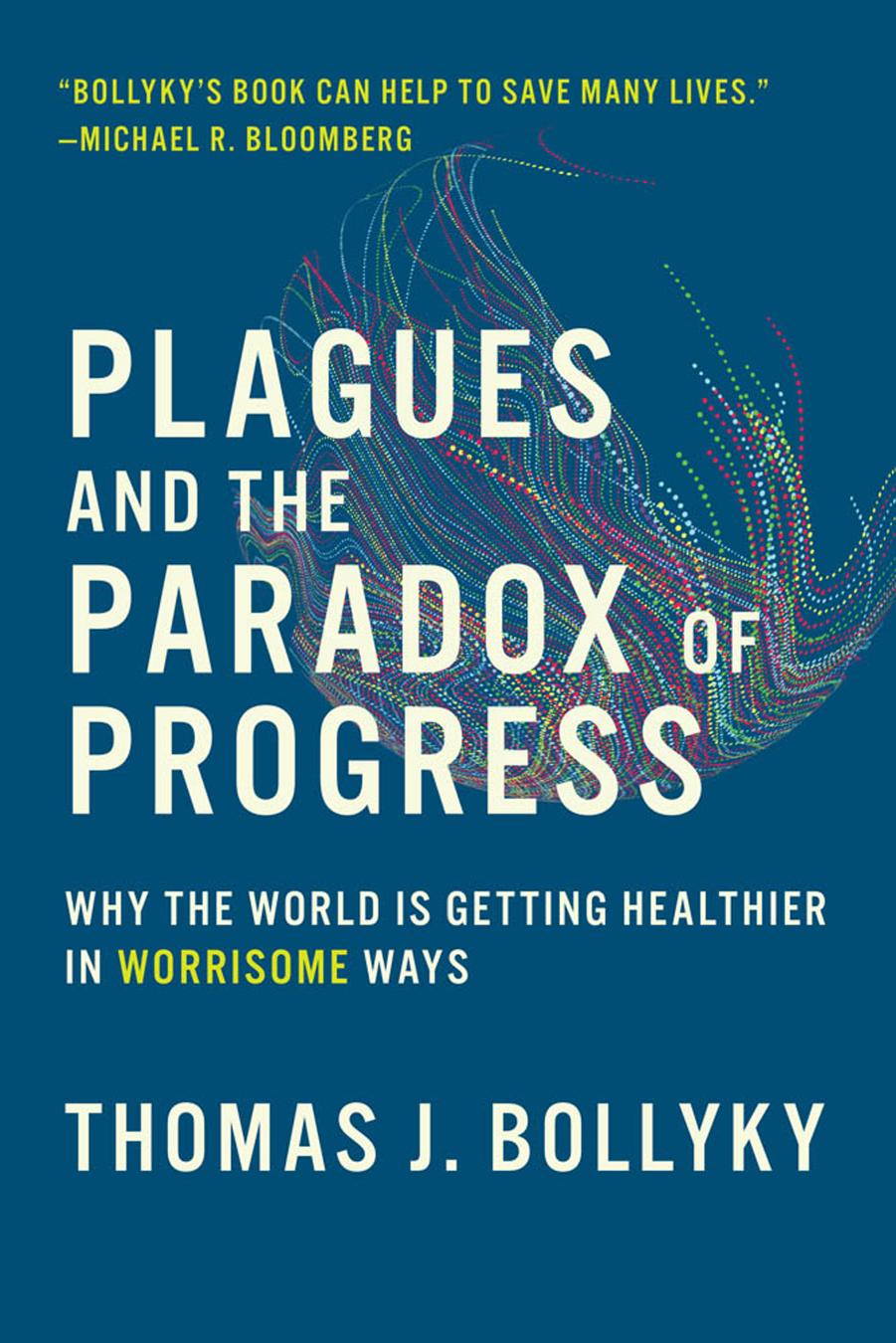 Plagues And The Paradox Of Progress Why The World Is Getting Healthier In Worrisome Ways The Mit Press 1st Edition Bollyky