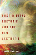 Postdigital Rhetoric And The New Aesthetic 1st Edition Justin Hodgson