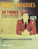 Hotel Hobbies 50 Things To Do In A Hotel Room That Wont Get You Arrested Marcus Weeks