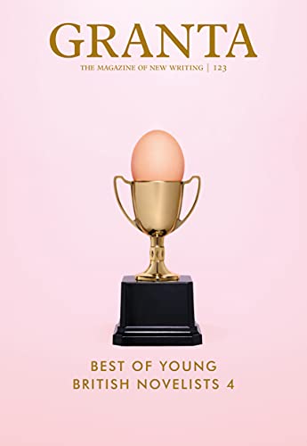 Granta 123 The Best Of Young British Novelists 4 Granta The Magazine Of New Writing John Freeman