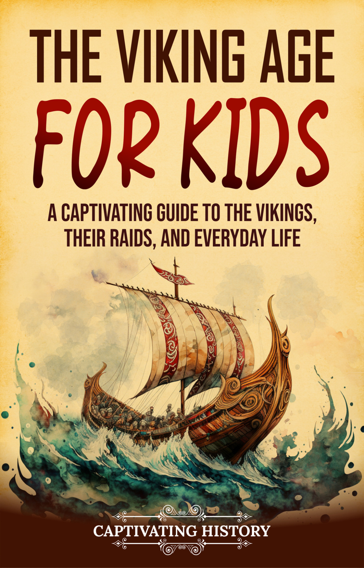 The Viking Age For Kids A Captivating Guide To The Vikings Their Raids And Everyday Life Captivating History