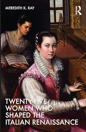 Twentyfive Women Who Shaped The Italian Renaissance Meredith Ray