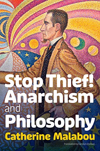 Stop Thief Anarchism And Philosophy Catherine Malabou