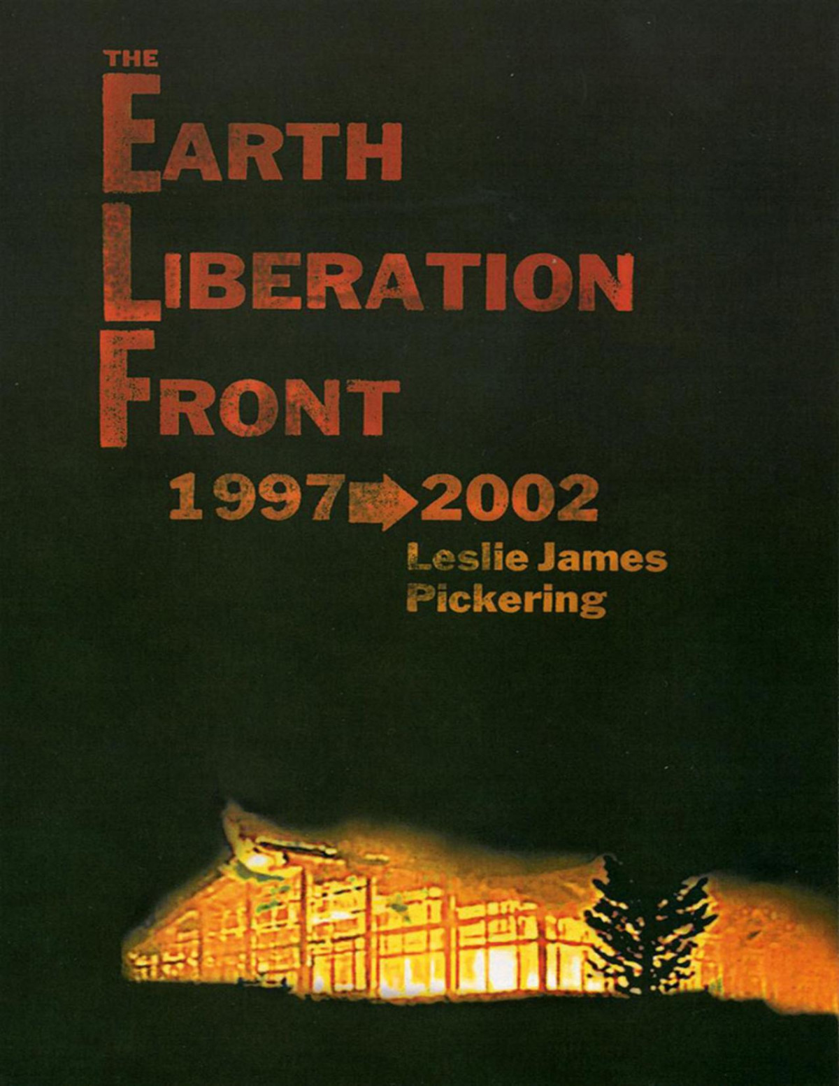The Earth Liberation Front 19972002 Leslie James Pickering