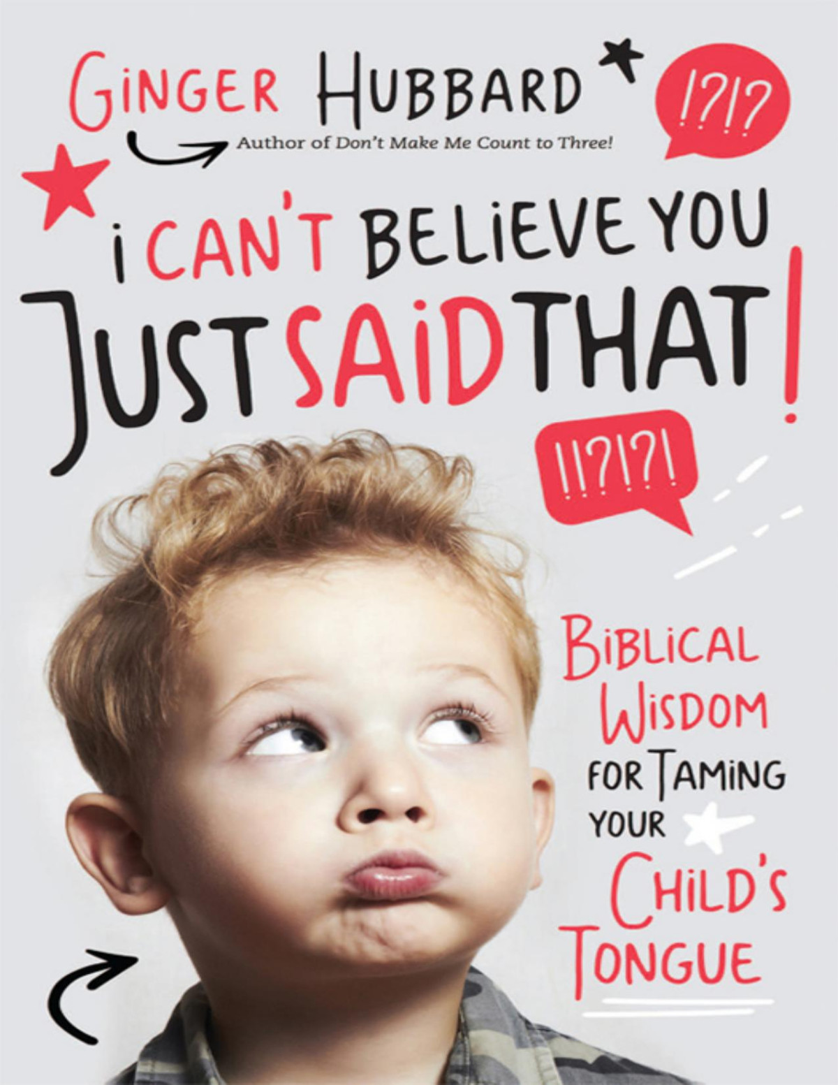 I Cant Believe You Just Said That Biblical Wisdom For Taming Your Childs Tongue Hubbard