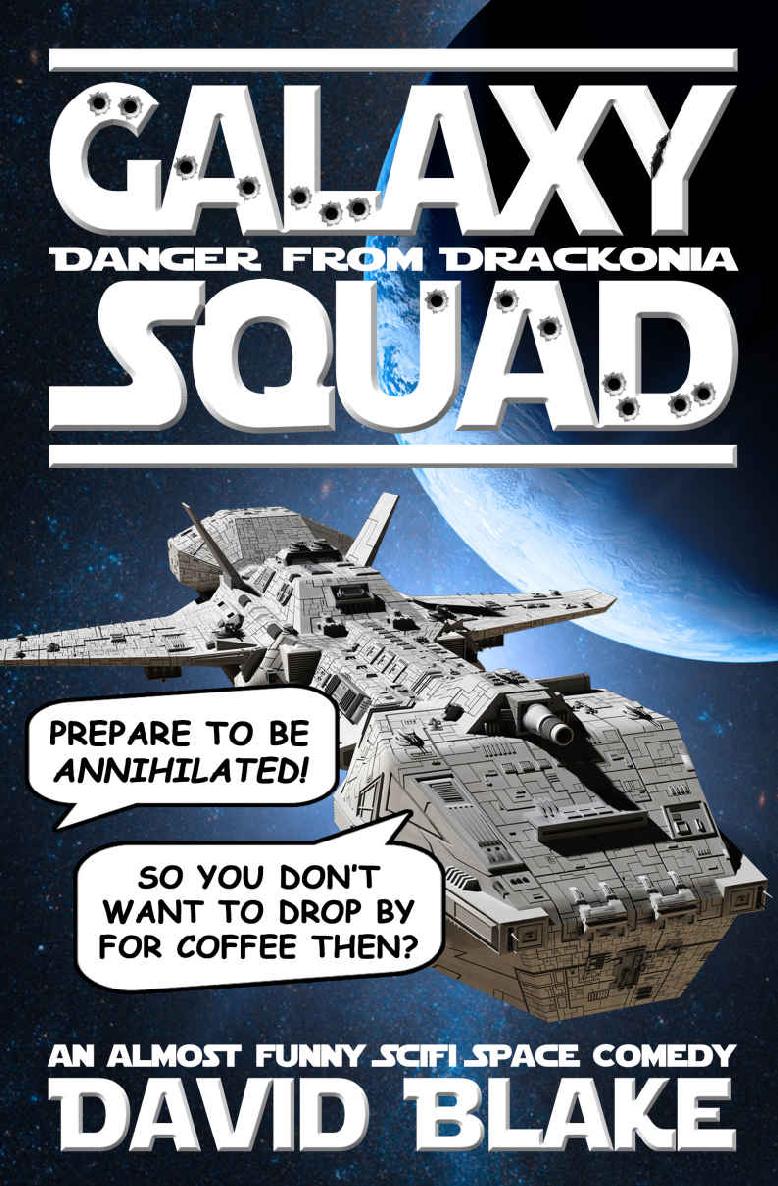 Galaxy Squad Danger From Drackonia An Almost Funny Scifi Space Comedy David Blake