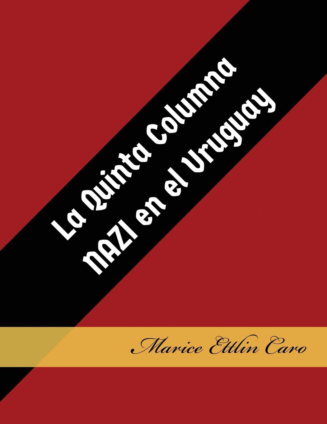 La Quinta Columna Nazi En El Uruguay 9780692988411 Spanish Edition 2nd Edition Ettlin Caro