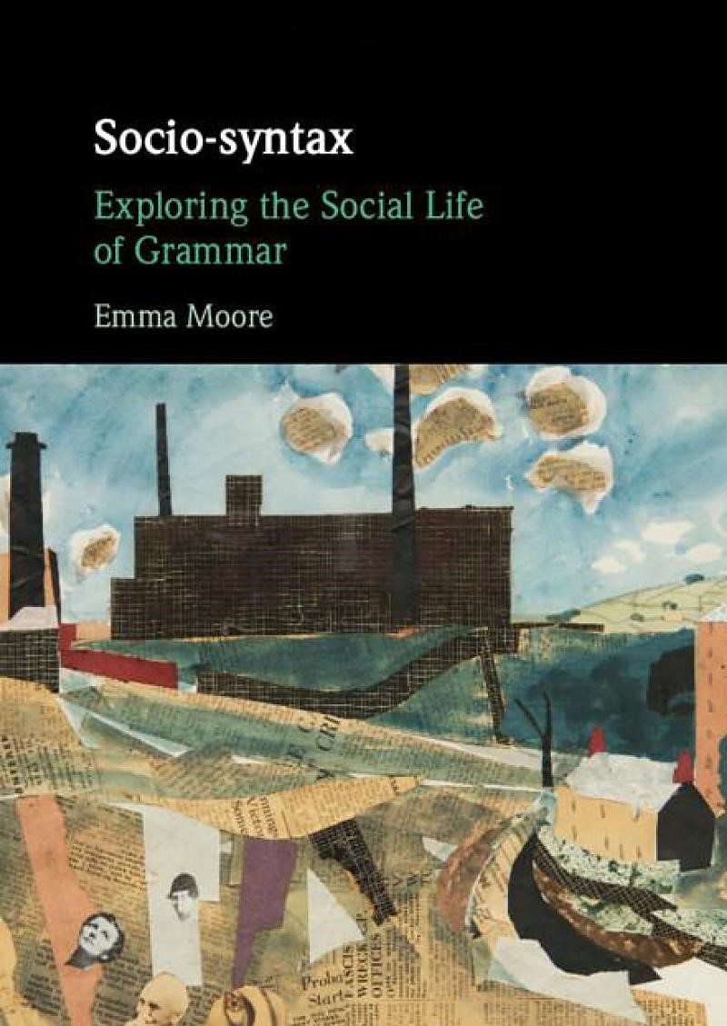 Sociosyntax Exploring The Social Life Of Grammar Emma Moore