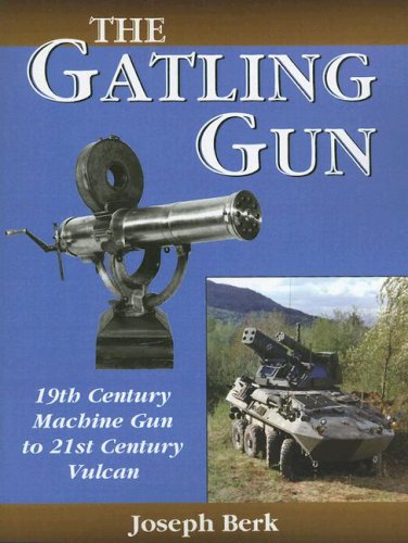 The Gatling Gun 19th Century Machine Gun To 21st Century Vulcan Berk