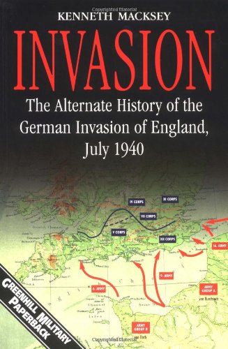 Invasion The Alternate History Of The German Invasion Of England July 1940 Macksey
