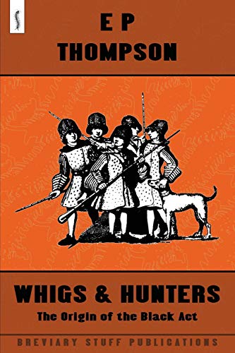 Whigs And Hunters The Origin Of The Black Act Thompson E P
