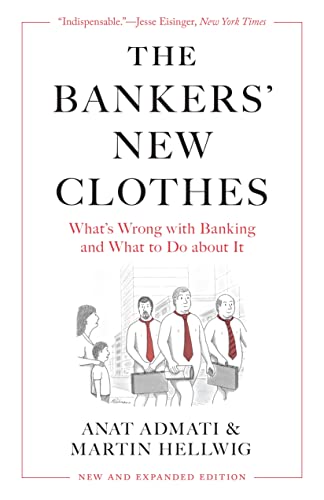 The Bankers New Clothes Whats Wrong With Banking And What To Do About It New And Expanded Edition Expanded Admati
