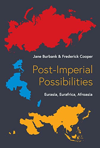 Postimperial Possibilities Eurasia Eurafrica Afroasia 1st Edition Burbank