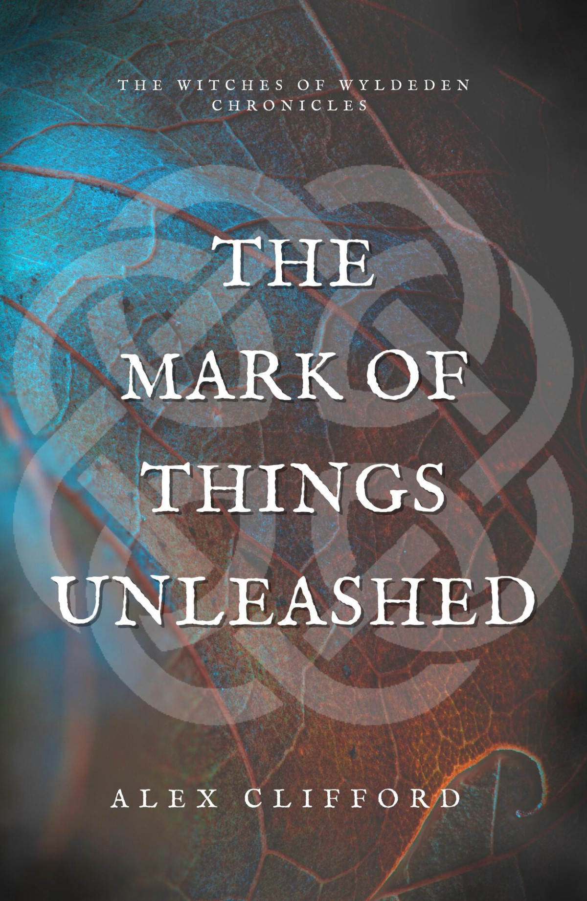 The Mark Of Things Unleashed The Witches Of Wyldeden Chronicles Clifford