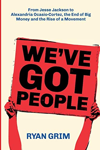 Weve Got People From Jesse Jackson To Alexandria Ocasiocortez The End Of Big Money And The Rise Of A Movement Grim