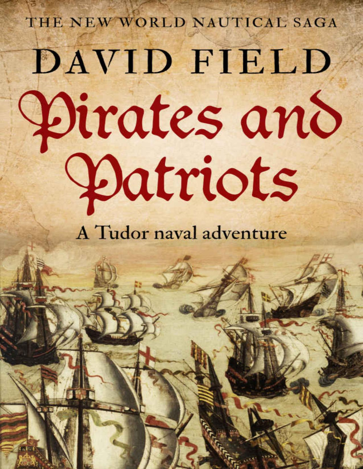Pirates And Patriots A Tudor Naval Adventure The New World Nautical Saga Book 1 David Field