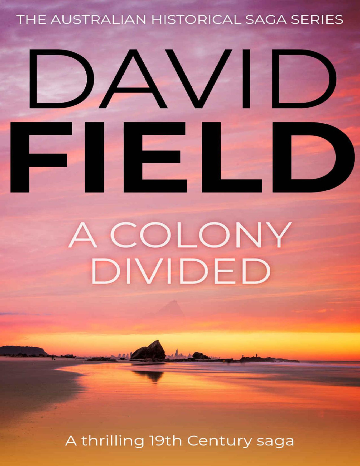 A Colony Divided A Thrilling 19th Century Saga The Australian Historical Saga Series Book 3 David Field