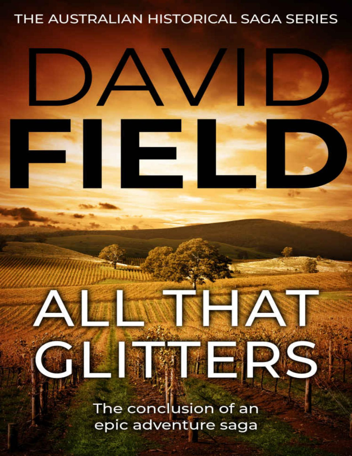 All That Glitters The Conclusion Of An Epic Adventure Saga The Australian Historical Saga Series Book 4 David Field