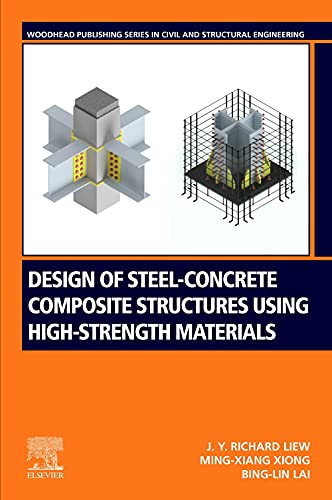 Design Of Steelconcrete Composite Structures Using Highstrength Materials Woodhead Publishing Series In Civil And Structural Engineering 1st Edition Richard Liew