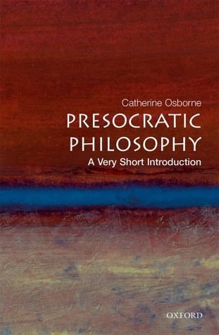Presocratic Philosophy A Very Short Introduction 1st Catherine Osborne