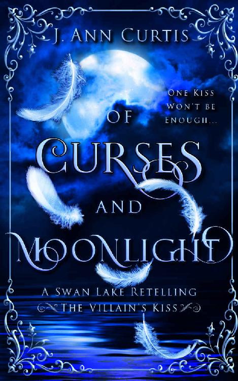 Of Curses And Moonlight A Swan Lake Fairy Tale Retelling The Villains Kiss J Ann Curtis
